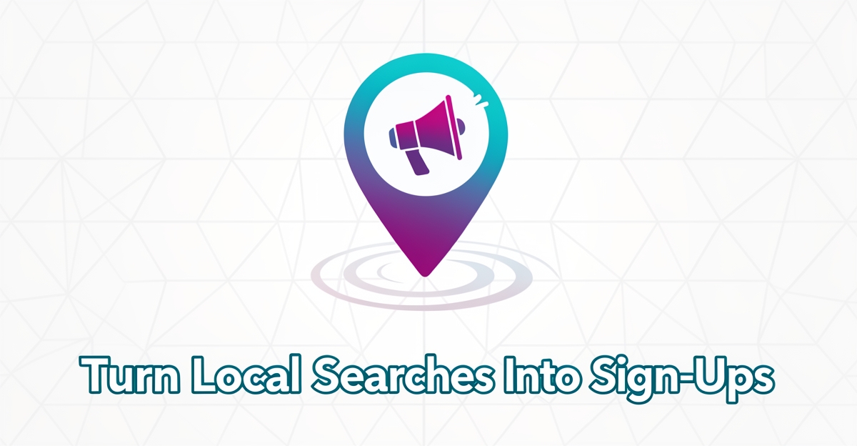 A minimalist flat illustration of a map pin with a cheer megaphone inside, using brand colors, overlaid with the headline 'Turn Local Searches Into Sign-Ups' in the lower third.